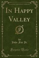 In Happy Valley (Classic Reprint)