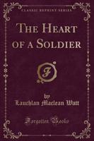 The Heart of a Soldier (Classic Reprint)