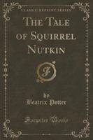 The Tale of Squirrel Nutkin (Classic Reprint)