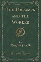 The Dreamer and the Worker (Classic Reprint)