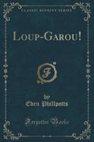 Loup-Garou! (Classic Reprint)