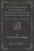 Wilson's Historical, Traditionary, and Imaginative Tales of the Borders and of Scotland, Vol. 1