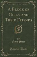 A Flock of Girls, and Their Friends (Classic Reprint)