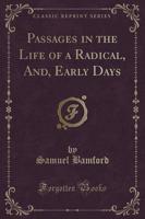 Passages in the Life of a Radical, And, Early Days (Classic Reprint)