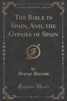 The Bible in Spain, And, the Gypsies of Spain (Classic Reprint)
