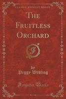 The Fruitless Orchard (Classic Reprint)