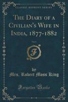 The Diary of a Civilian's Wife in India, 1877-1882, Vol. 2 of 2 (Classic Reprint)