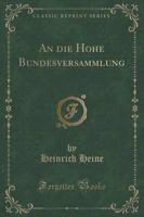 An Die Hohe Bundesversammlung (Classic Reprint)