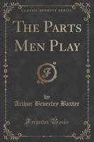 The Parts Men Play (Classic Reprint)
