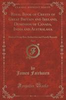 Royal Book of Crests of Great Britain and Ireland, Dominion of Canada, India and Australasia, Vol. 1