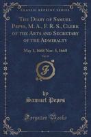 The Diary of Samuel Pepys, M. A., F. R. S., Clerk of the Arts and Secretary of the Admiralty, Vol. 15
