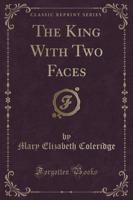 The King With Two Faces (Classic Reprint)