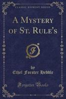 A Mystery of St. Rule's (Classic Reprint)