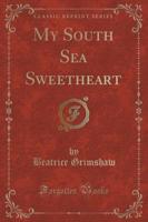 My South Sea Sweetheart (Classic Reprint)