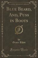 Blue Beard, And, Puss in Boots (Classic Reprint)