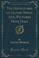 The Adventures of Oliver Twist, And, Pictures from Italy, Vol. 2 (Classic Reprint)