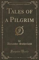 Tales of a Pilgrim (Classic Reprint)