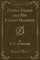 Darius Green and His Flying-Machine (Classic Reprint)