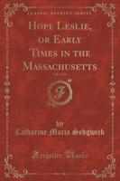 Hope Leslie, or Early Times in the Massachusetts, Vol. 2 of 2 (Classic Reprint)