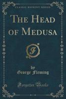 The Head of Medusa (Classic Reprint)