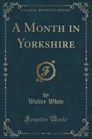 A Month in Yorkshire (Classic Reprint)