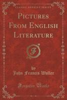 Pictures from English Literature (Classic Reprint)