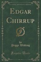 Edgar Chirrup (Classic Reprint)