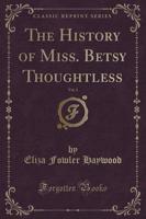 The History of Miss. Betsy Thoughtless, Vol. 1 of 2 (Classic Reprint)