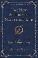 The New Soldier, or Nature and Life (Classic Reprint)