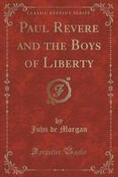 Paul Revere and the Boys of Liberty (Classic Reprint)