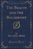 The Beauty and the Bolshevist (Classic Reprint)