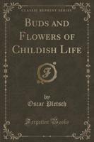 Buds and Flowers of Childish Life (Classic Reprint)