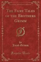 The Fairy Tales of the Brothers Grimm (Classic Reprint)