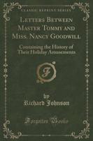 Letters Between Master Tommy and Miss. Nancy Goodwill