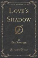 Love's Shadow (Classic Reprint)