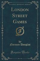 London Street Games (Classic Reprint)