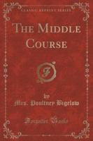 The Middle Course (Classic Reprint)