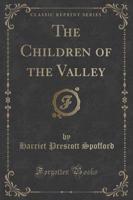 The Children of the Valley (Classic Reprint)