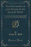 The Philosophy of Jake Haiden (Late Jacob K. Huff)
