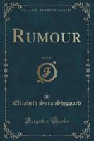 Rumour, Vol. 2 of 3 (Classic Reprint)