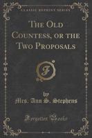 The Old Countess, or the Two Proposals (Classic Reprint)
