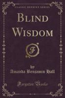 Blind Wisdom (Classic Reprint)