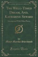 The Well-Timed Dream, And, Katharine Seward