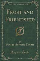 Frost and Friendship (Classic Reprint)
