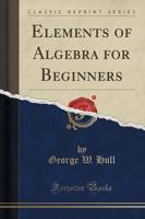 Elements of Algebra for Beginners (Classic Reprint)