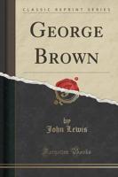 George Brown (Classic Reprint)
