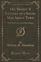 Mr. Brown' S Letters to a Young Man About Town