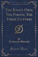 The King's Own; The Pirate; The Three Cutters (Classic Reprint)