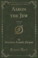 Aaron the Jew, Vol. 1 of 3