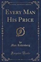 Every Man His Price (Classic Reprint)